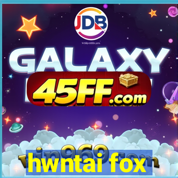 hwntai fox